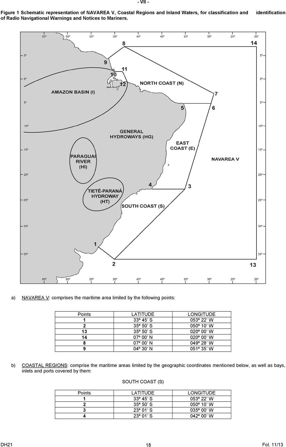 020º 00 W 14 07º 00 N 020º 00 W 8 07º 00 N 049º 28 W 9 04º 30 N 051º 35 W b) COASTAL REGIONS: comprise the maritime areas limited by the geographic coordinates mentioned