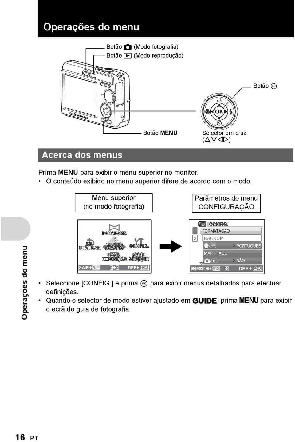 Menu superior (no modo fotografia) Parâmetros do menu CONFIGURAÇÃO Operações do menu RE- STAURAR SAIR MENU PANORAMA QUALID IMAGEM CONFIG. COMP.