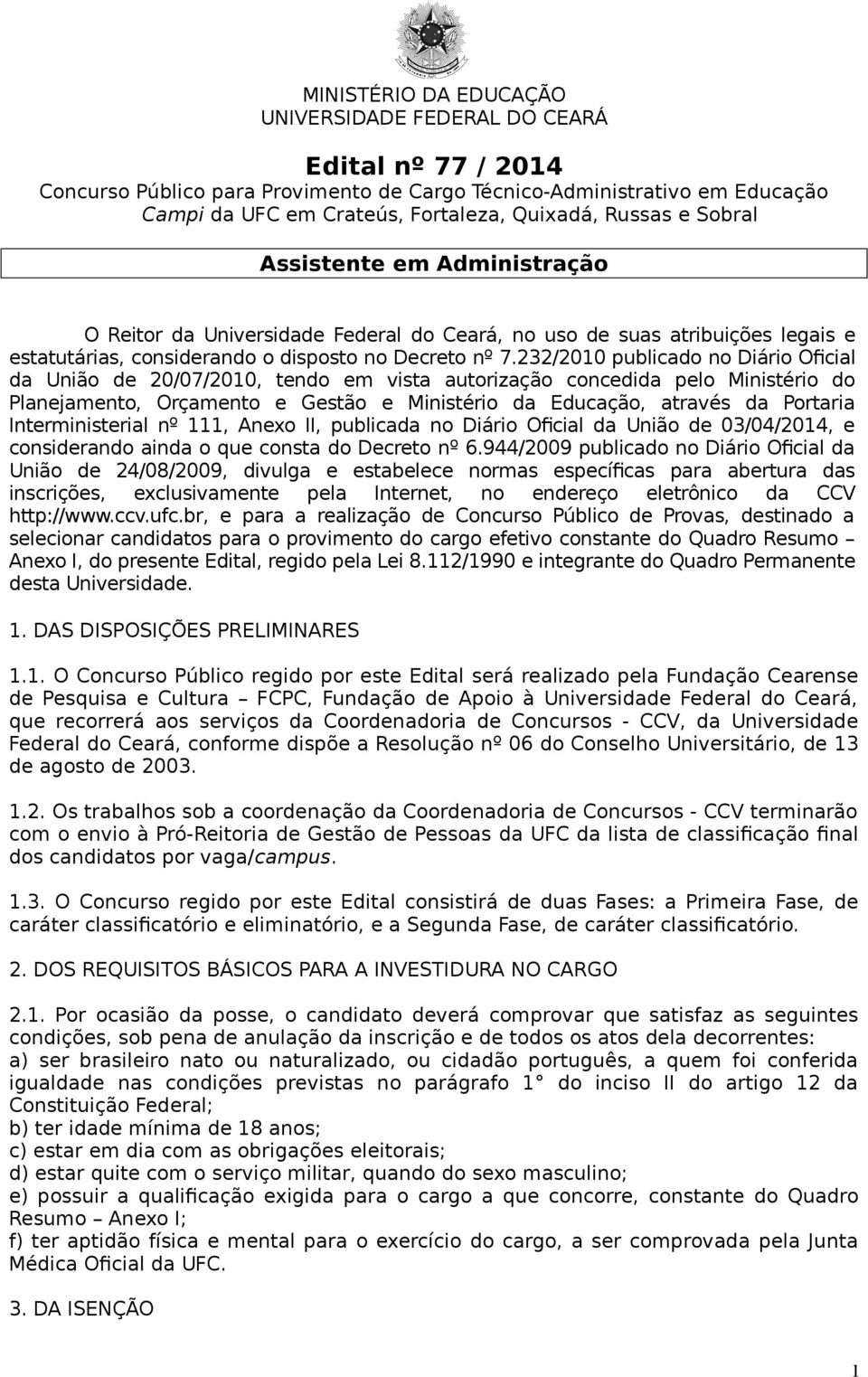 232/2010 publicado no Diário Oficial da União de 20/07/2010, tendo em vista autorização concedida pelo Ministério do Planejamento, Orçamento e Gestão e Ministério da Educação, através da Portaria