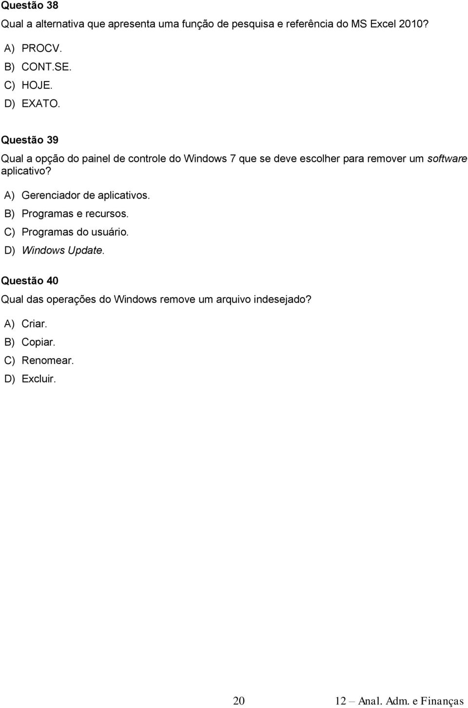 Questão 39 Qual a opção do painel de controle do Windows 7 que se deve escolher para remover um software aplicativo?