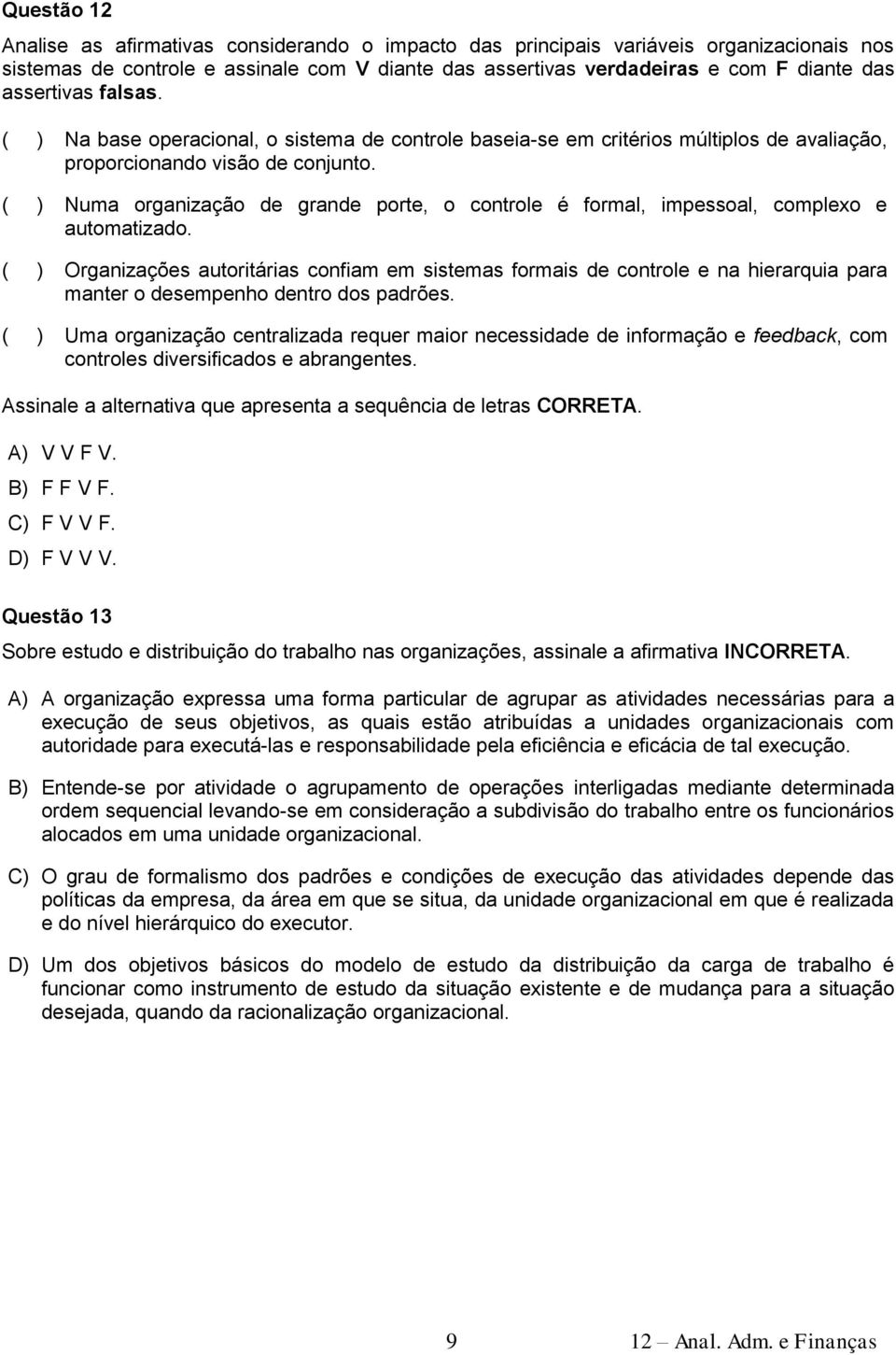 ( ) Numa organização de grande porte, o controle é formal, impessoal, complexo e automatizado.