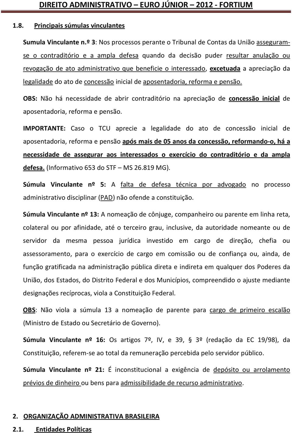 interessado, excetuada a apreciação da legalidade do ato de concessão inicial de aposentadoria, reforma e pensão.