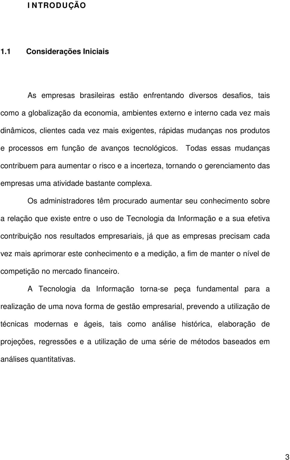 exigentes, rápidas mudanças nos produtos e processos em função de avanços tecnológicos.