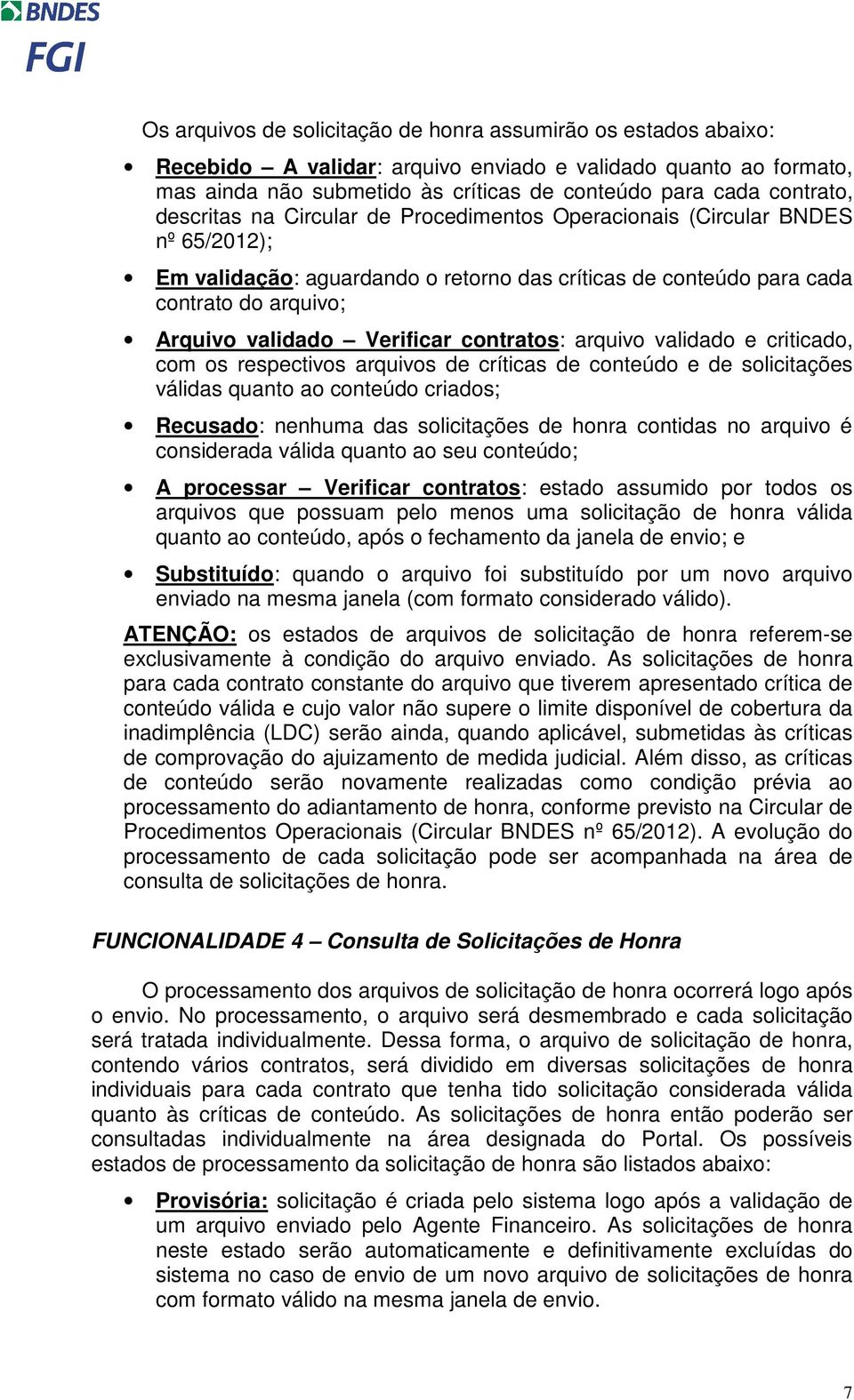 contratos: arquivo validado e criticado, com os respectivos arquivos de críticas de conteúdo e de solicitações válidas quanto ao conteúdo criados; Recusado: nenhuma das solicitações de honra contidas