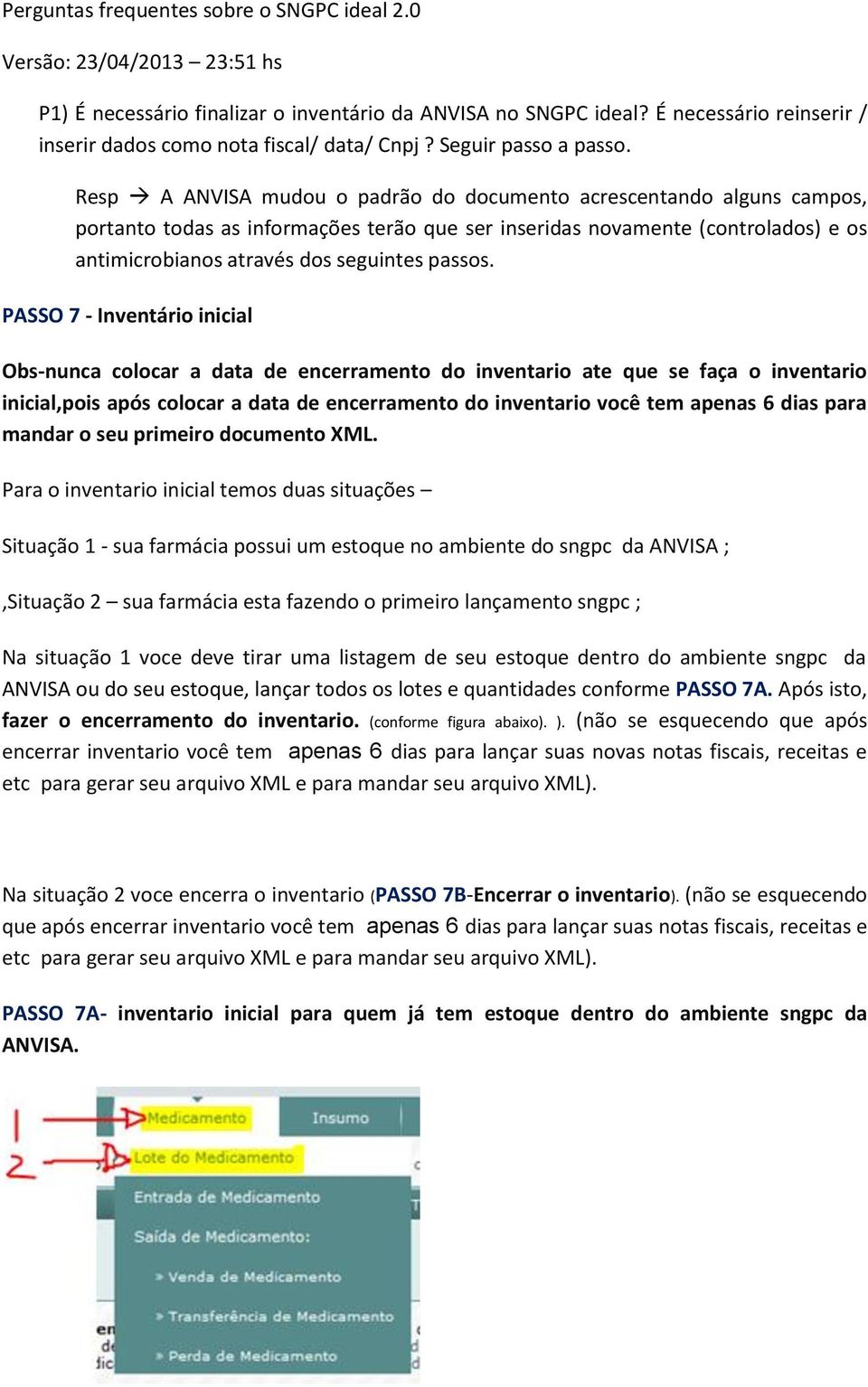 Resp A ANVISA mudou o padrão do documento acrescentando alguns campos, portanto todas as informações terão que ser inseridas novamente (controlados) e os antimicrobianos através dos seguintes passos.