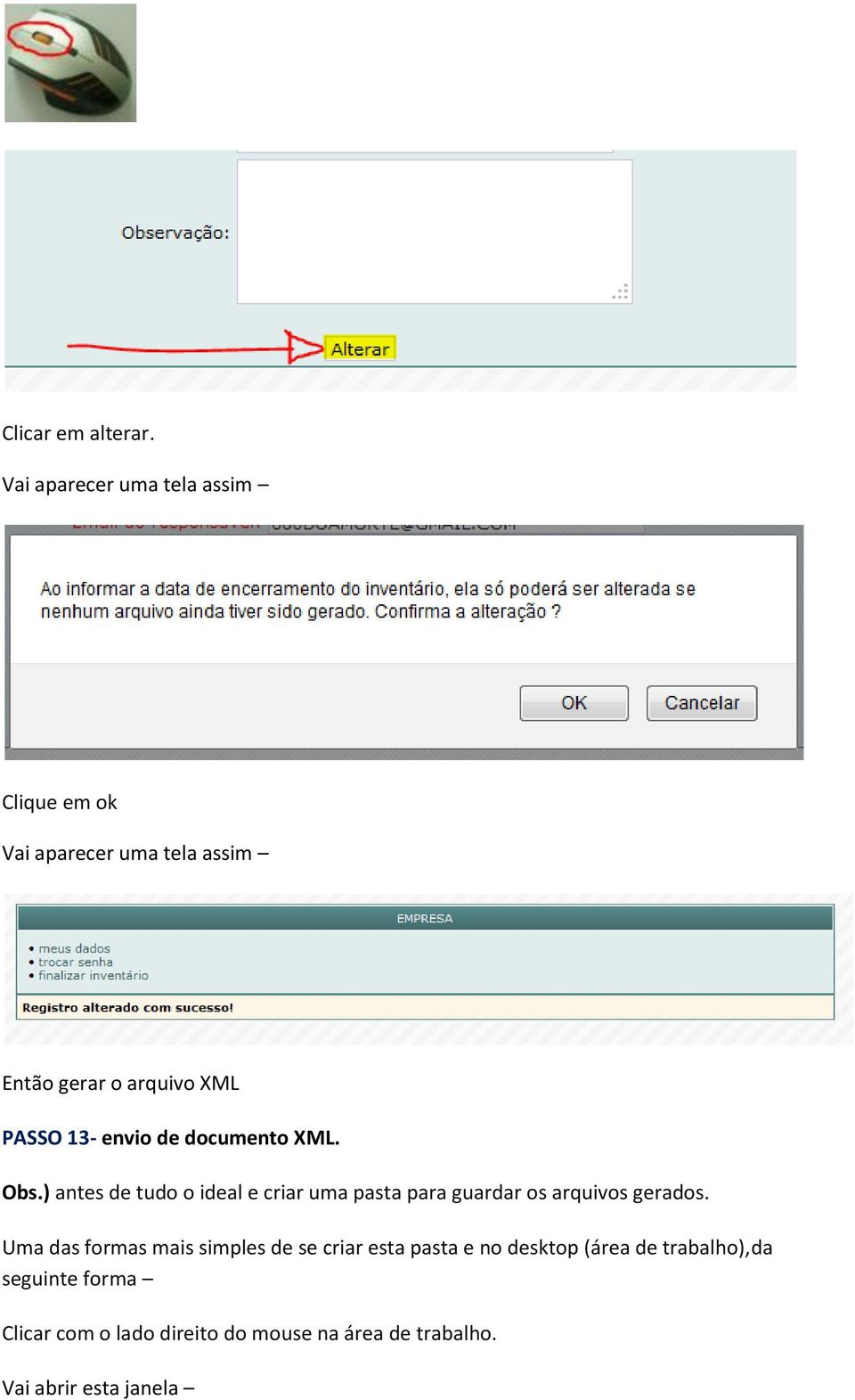 ) antes de tudo o ideal e criar uma pasta para guardar os arquivos gerados.