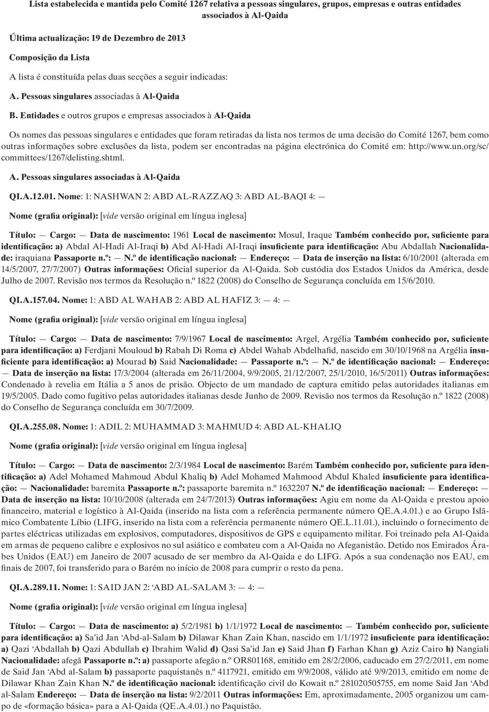 Entidades e outros grupos e empresas associados à Al-Qaida Os nomes das pessoas singulares e entidades que foram retiradas da lista nos termos de uma decisão do Comité 1267, bem como outras