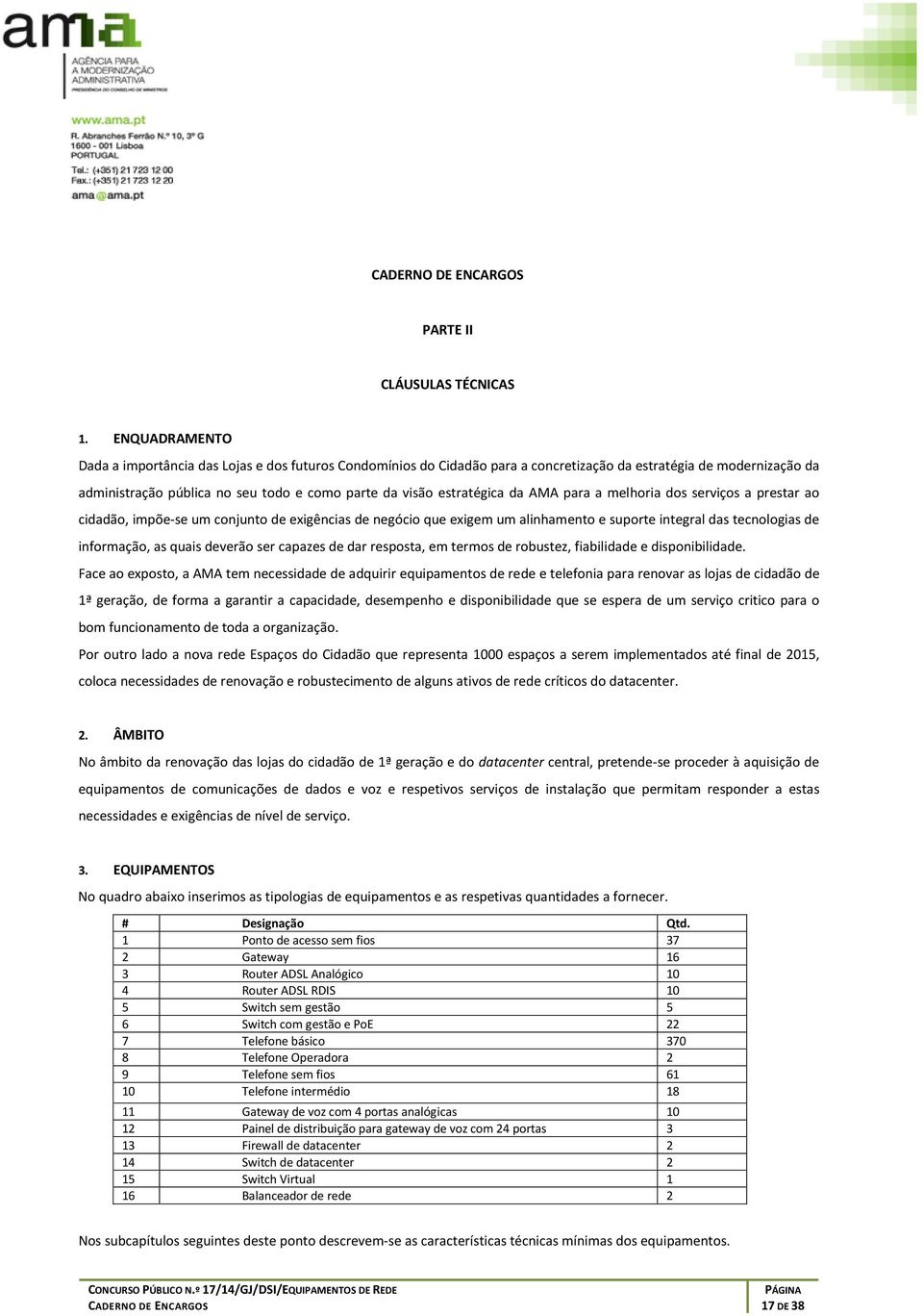 melhria ds serviçs a prestar a cidadã, impõe-se um cnjunt de exigências de negóci que exigem um alinhament e suprte integral das tecnlgias de infrmaçã, as quais deverã ser capazes de dar respsta, em