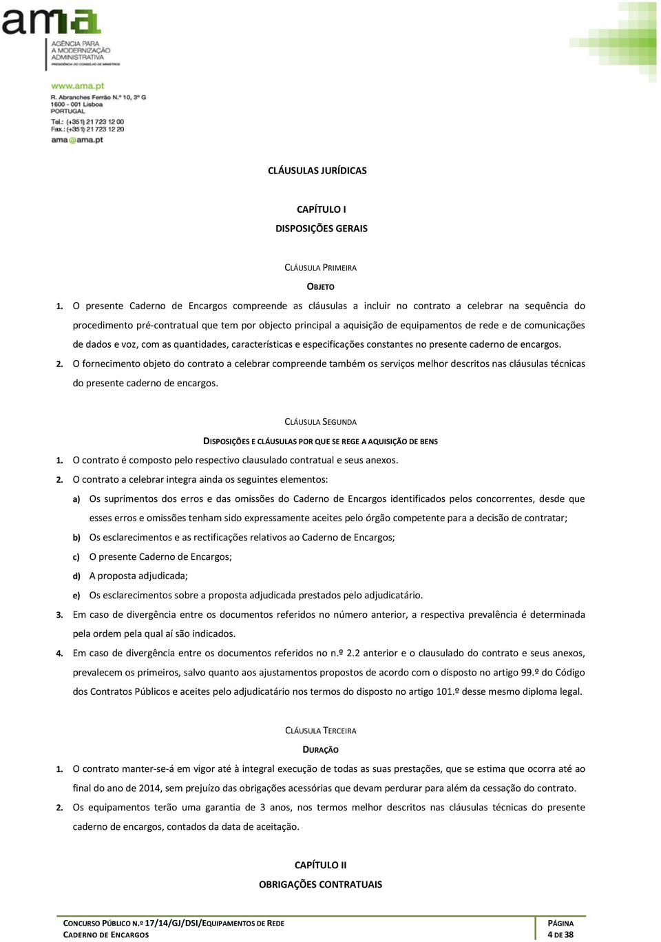 de dads e vz, cm as quantidades, características e especificações cnstantes n presente cadern de encargs. 2.