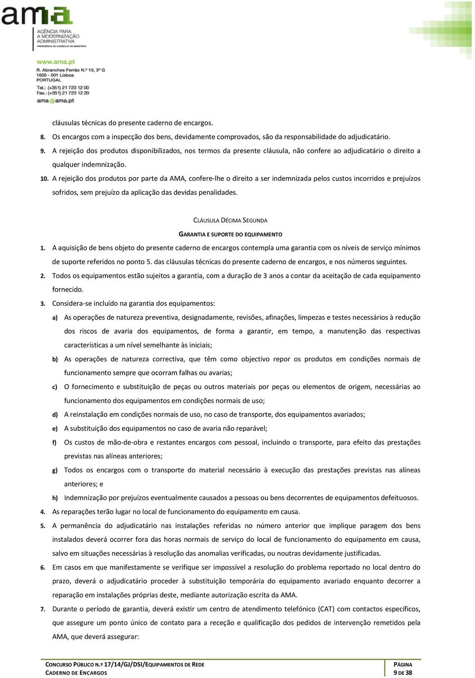 A rejeiçã ds prduts pr parte da AMA, cnfere-lhe direit a ser indemnizada pels custs incrrids e prejuízs sfrids, sem prejuíz da aplicaçã das devidas penalidades.