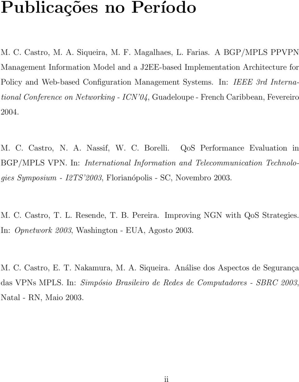 In: IEEE 3rd International Conference on Networking - ICN 04, Guadeloupe - French Caribbean, Fevereiro 2004. M. C. Castro, N. A. Nassif, W. C. Borelli. QoS Performance Evaluation in BGP/MPLS VPN.