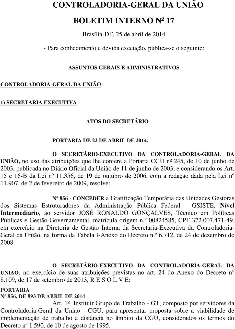 O SECRETÁRIO-EXECUTIVO DA CONTROLADORIA-GERAL DA UNIÃO, no uso das atribuições que lhe confere a Portaria CGU nº 245, de 10 de junho de 2003, publicada no Diário Oficial da União de 11 de junho de