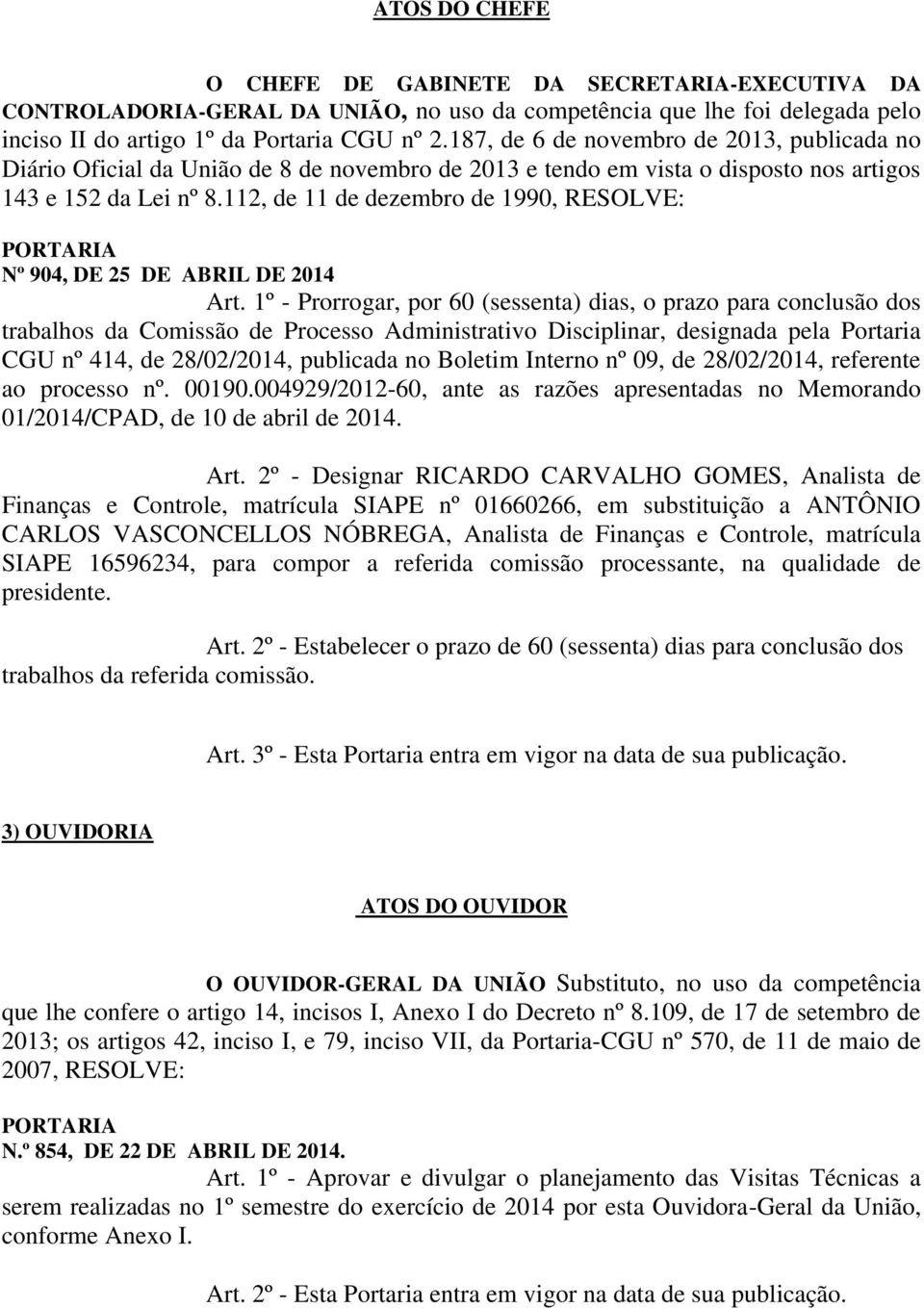 112, de 11 de dezembro de 1990, RESOLVE: Nº 904, DE 25 DE ABRIL DE 2014 Art.