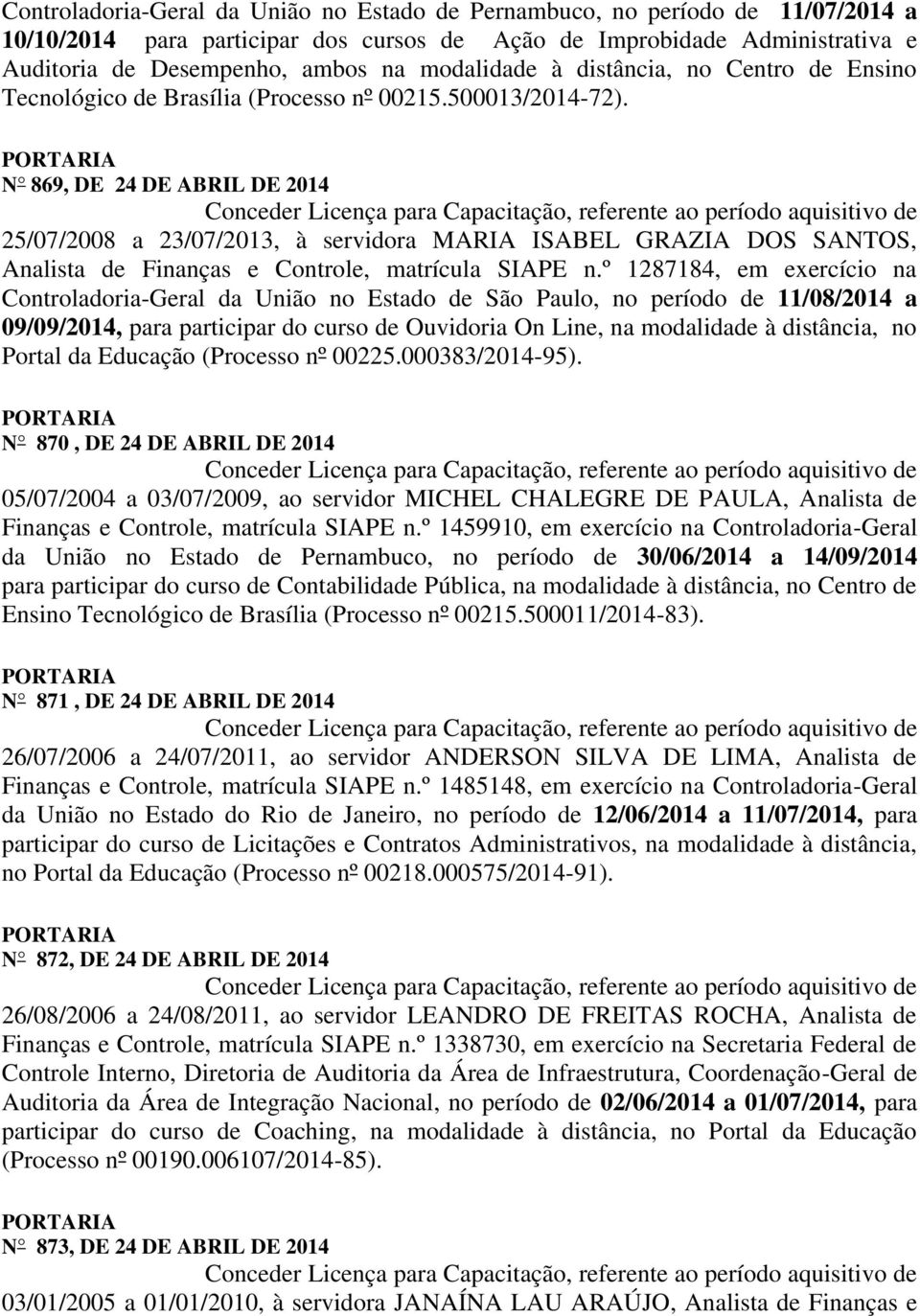 N 869, DE 24 DE ABRIL DE 2014 25/07/2008 a 23/07/2013, à servidora MARIA ISABEL GRAZIA DOS SANTOS, Analista de Finanças e Controle, matrícula SIAPE n.