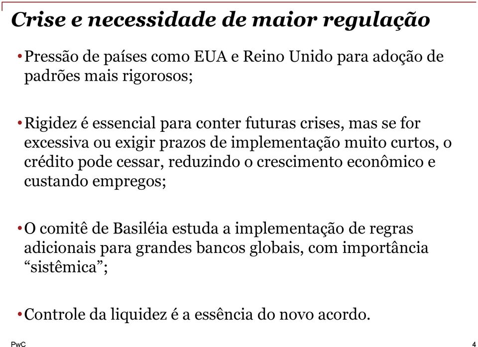 crédito pode cessar, reduzindo o crescimento econômico e custando empregos; O comitê de Basiléia estuda a implementação de