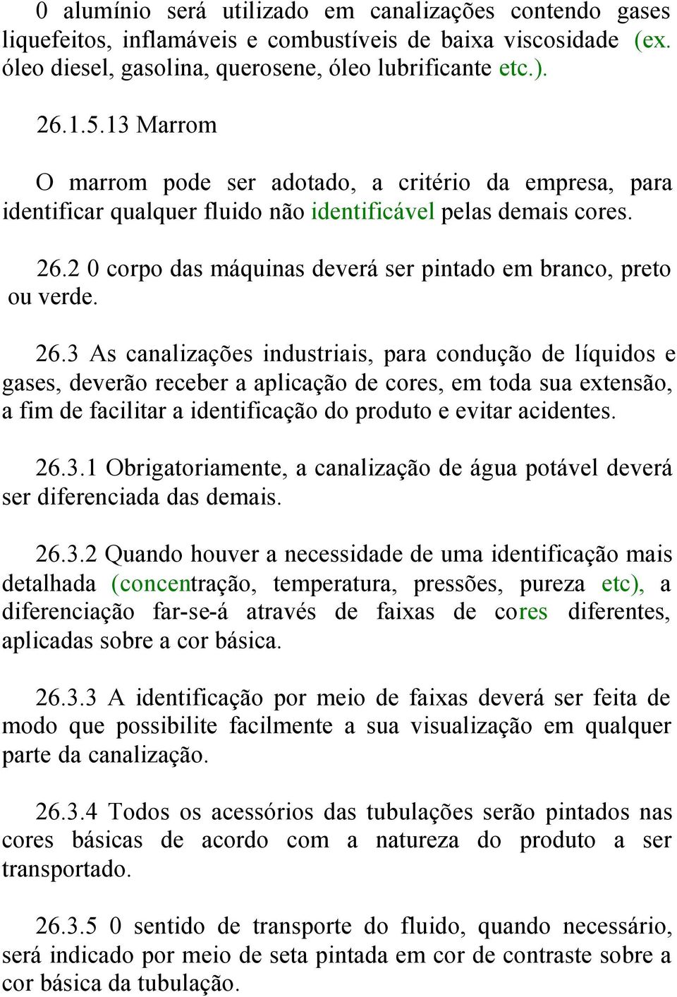 2 0 corpo das máquinas deverá ser pintado em branco, preto ou verde. 26.