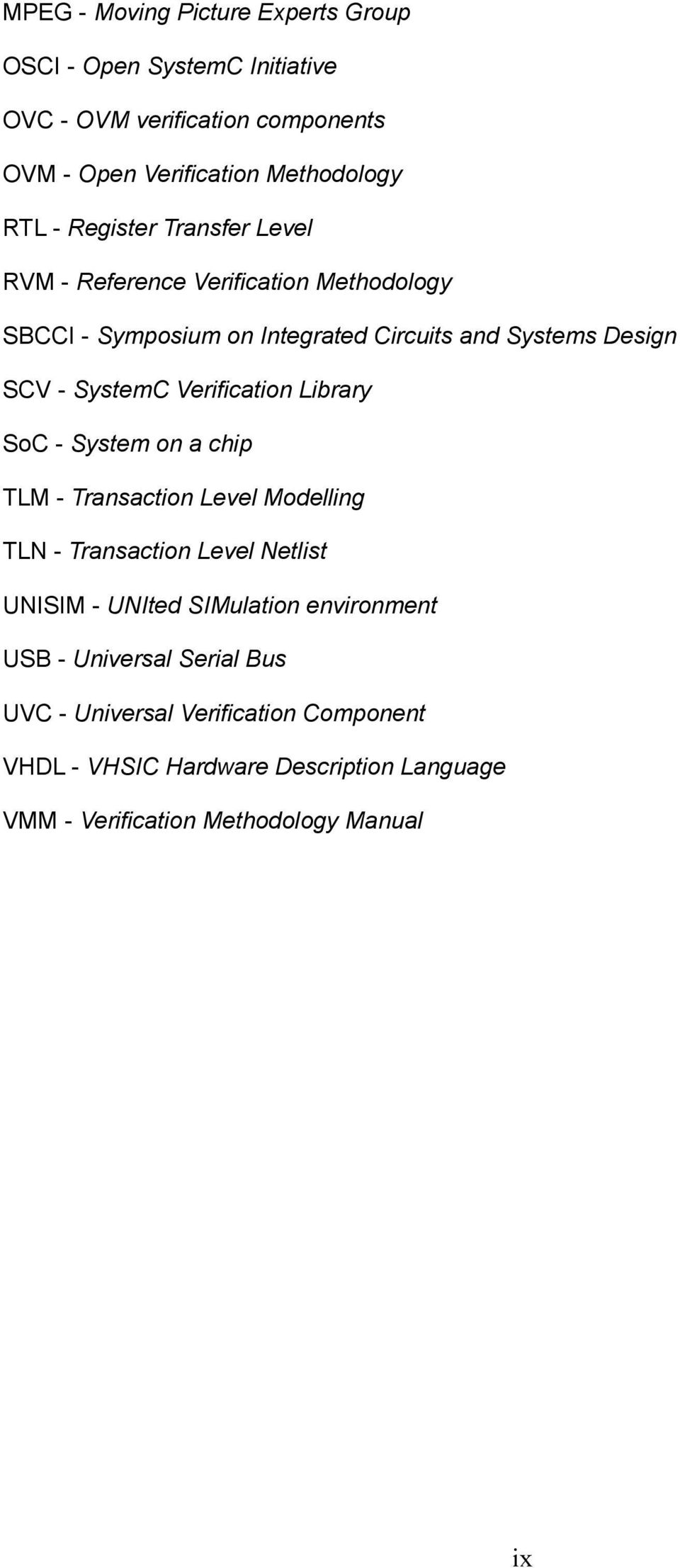 Verification Library SoC - System on a chip TLM - Transaction Level Modelling TLN - Transaction Level Netlist UNISIM - UNIted SIMulation