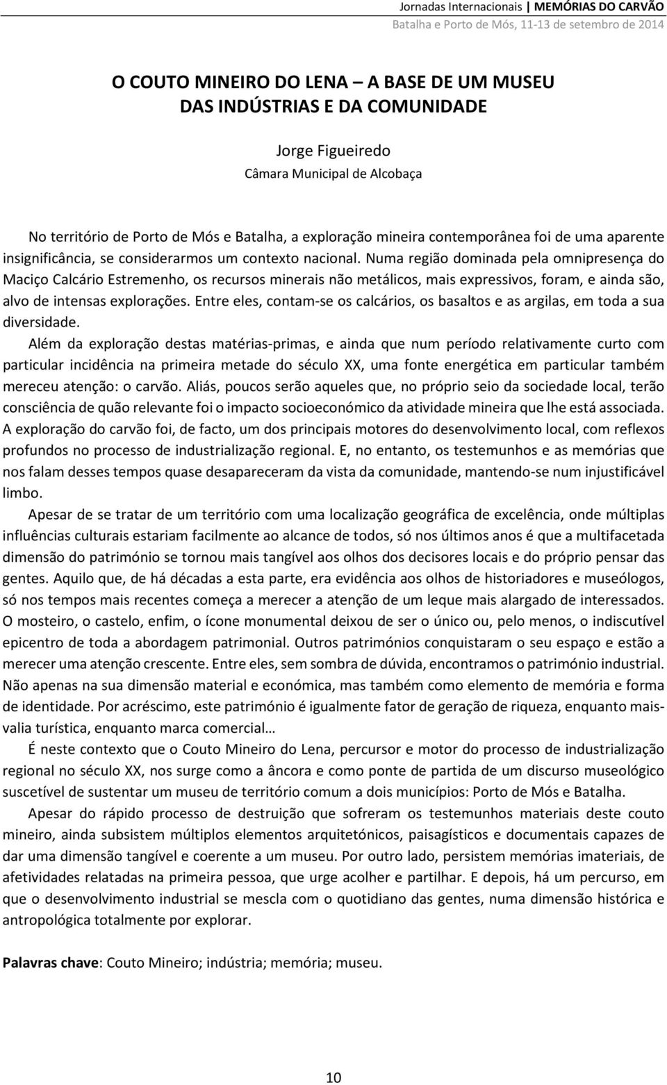 Numa região dominada pela omnipresença do Maciço Calcário Estremenho, os recursos minerais não metálicos, mais expressivos, foram, e ainda são, alvo de intensas explorações.