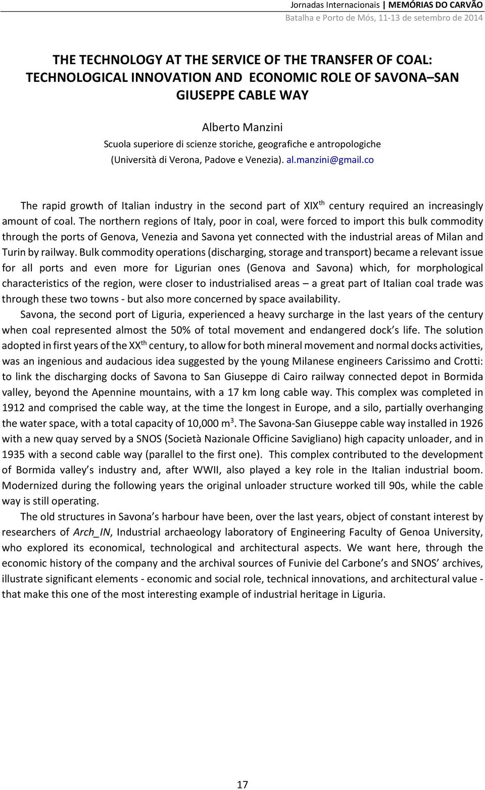 The northern regions of Italy, poor in coal, were forced to import this bulk commodity through the ports of Genova, Venezia and Savona yet connected with the industrial areas of Milan and Turin by