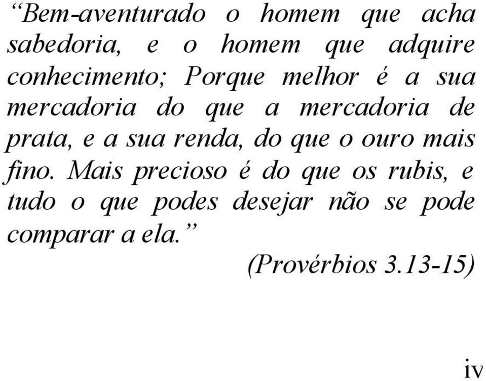 prata, e a sua renda, do que o ouro mais fino.