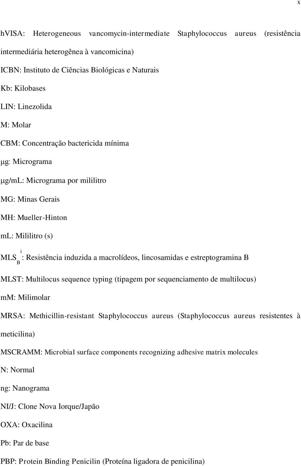 macrolídeos, lincosamidas e estreptogramina B B MLST: Multilocus sequence typing (tipagem por sequenciamento de multilocus) mm: Milimolar MRSA: Methicillin-resistant Staphylococcus aureus