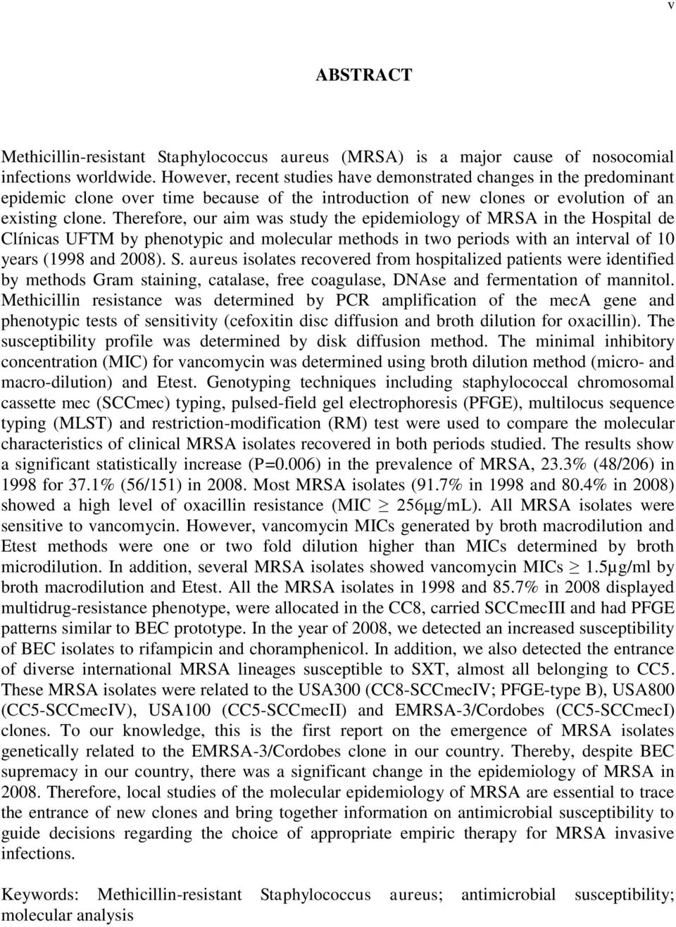 Therefore, our aim was study the epidemiology of MRSA in the Hospital de Clínicas UFTM by phenotypic and molecular methods in two periods with an interval of 0 years ( and 00). S.