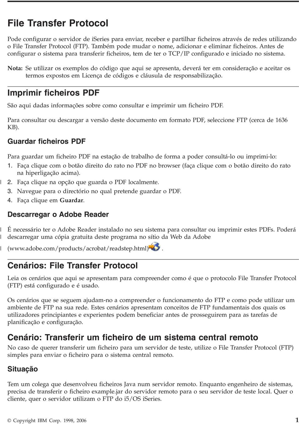 Nota: Se utilizar os exemplos do código que aqui se apresenta, deverá ter em consideração e aceitar os termos expostos em Licença de códigos e cláusula de responsabilização.