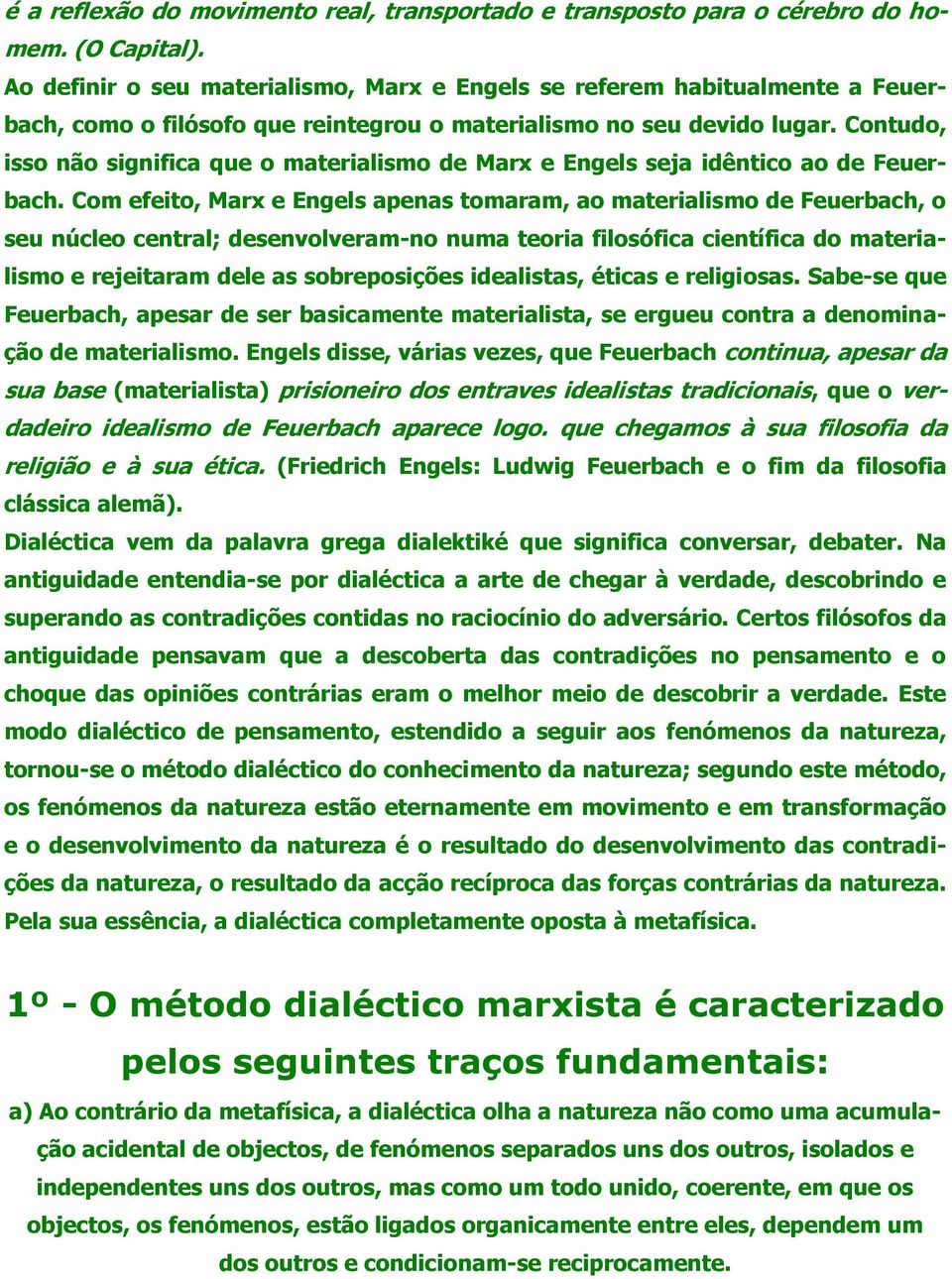 Contudo, isso não significa que o materialismo de Marx e Engels seja idêntico ao de Feuerbach.