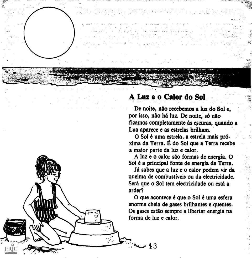 g do Sol que a Terra recebe a maior parte da luz e calor. A luz e o calor do formal de energia. 0 Sol 6 a principal fonte de energia da Terra.