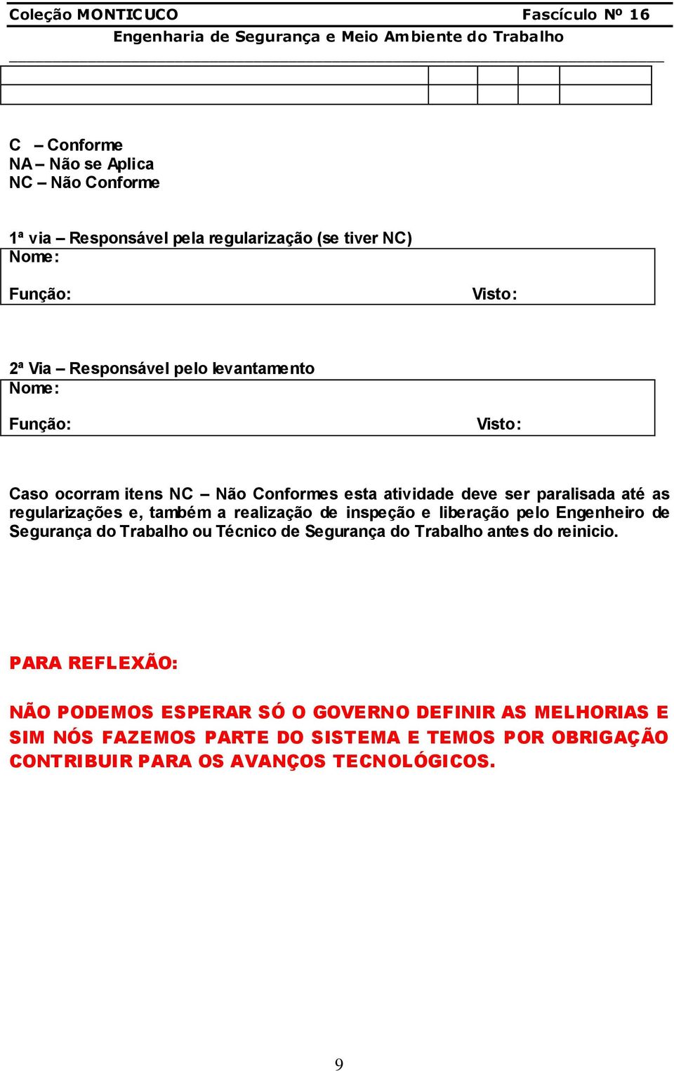 realização de inspeção e liberação pelo Engenheiro de Segurança do Trabalho ou Técnico de Segurança do Trabalho antes do reinicio.