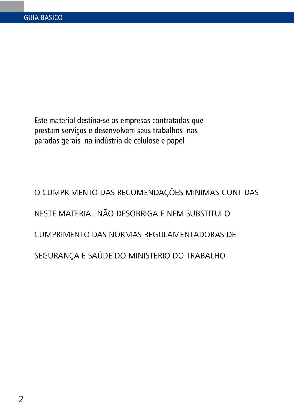 CUMPRIMENTO DAS RECOMENDAÇÕES MÍNIMAS CONTIDAS NESTE MATERIAL NÃO DESOBRIGA E NEM