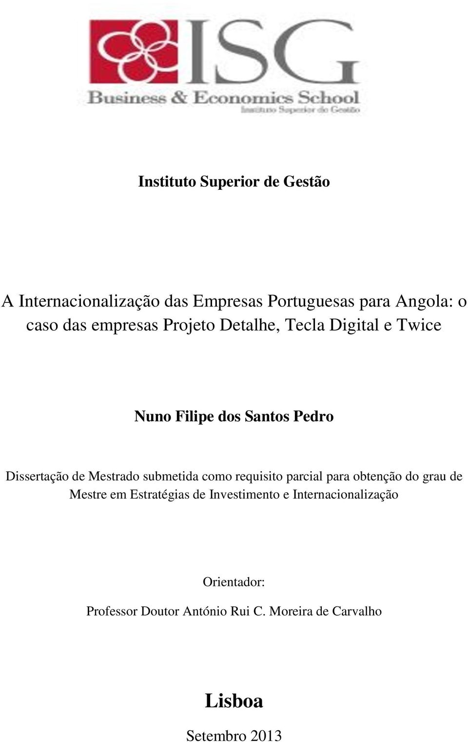 submetida como requisito parcial para obtenção do grau de Mestre em Estratégias de Investimento e