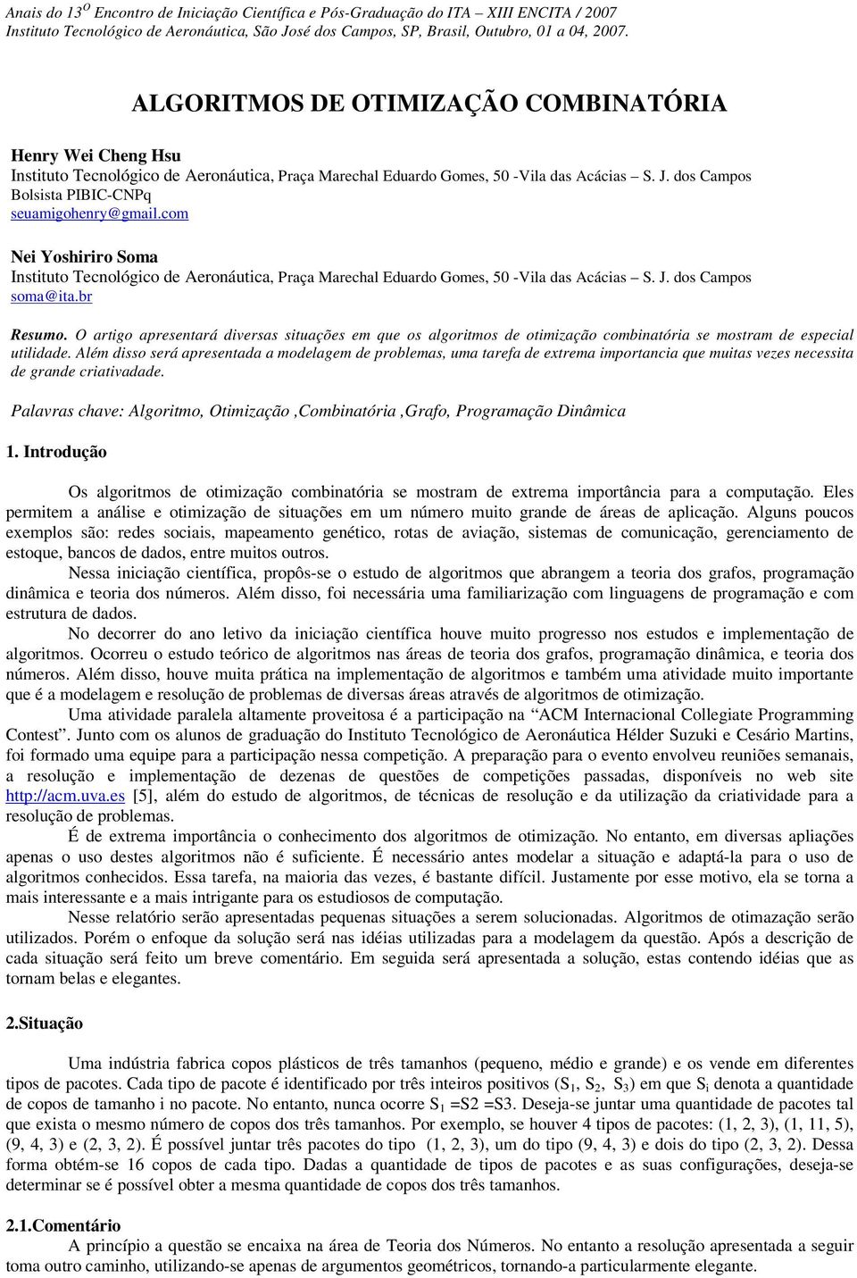 dos Campos Bolsista PIBIC-CNPq seuamigohenry@gmail.com Nei Yoshiriro Soma Instituto Tecnológico de Aeronáutica Praça Marechal Eduardo Gomes 50 -Vila das Acácias S. J. dos Campos soma@ita.br Resumo.