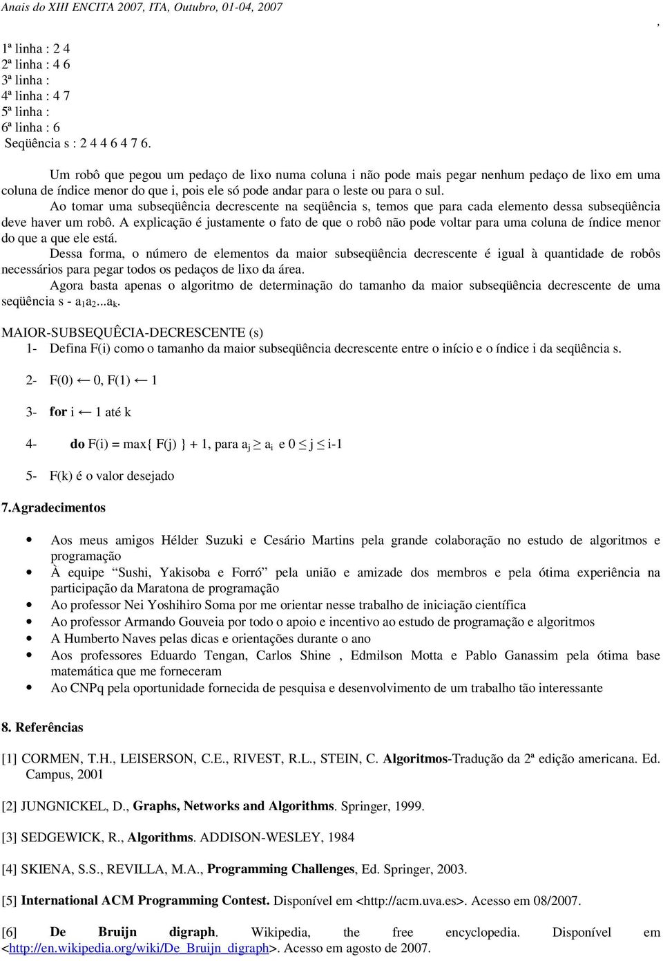 Ao tomar uma subseqüência decrescente na seqüência s temos que para cada elemento dessa subseqüência deve haver um robô.