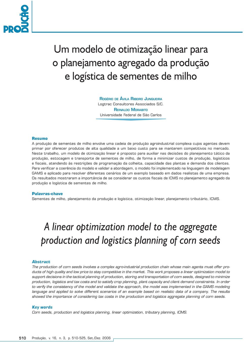 alta qualidade a um baixo custo para se manterem competitivos no mercado.