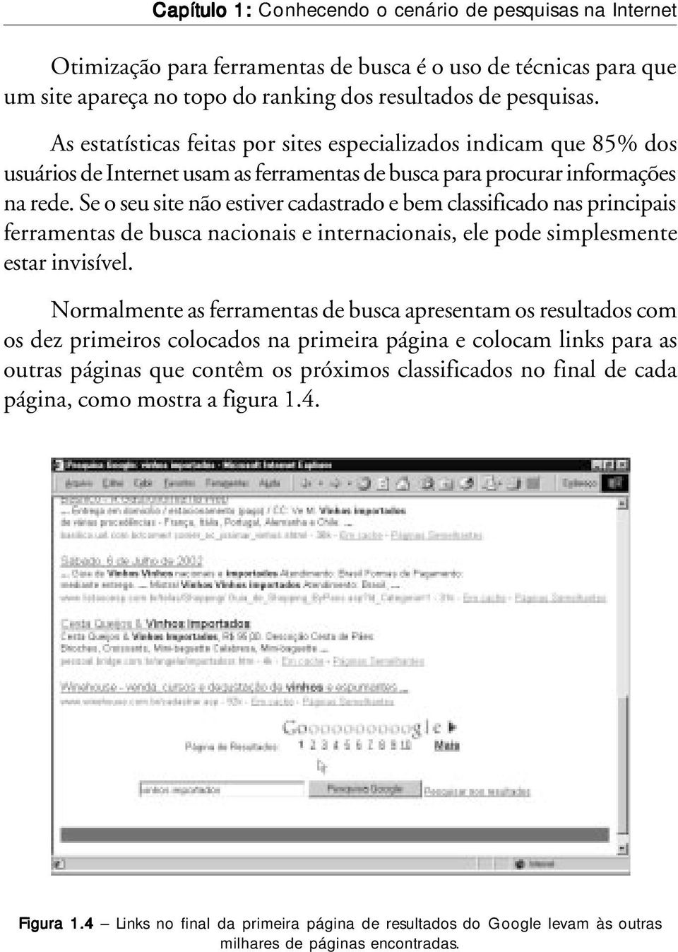 Se o seu site não estiver cadastrado e bem classificado nas principais ferramentas de busca nacionais e internacionais, ele pode simplesmente estar invisível.