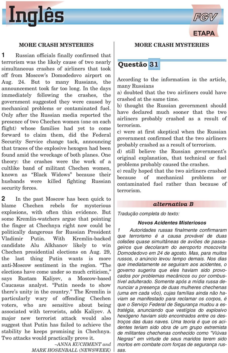 Only after the Russian media reported the presence of two Chechen women (one on each flight) whose families had yet to come forward to claim them, did the Federal Security Service change tack,