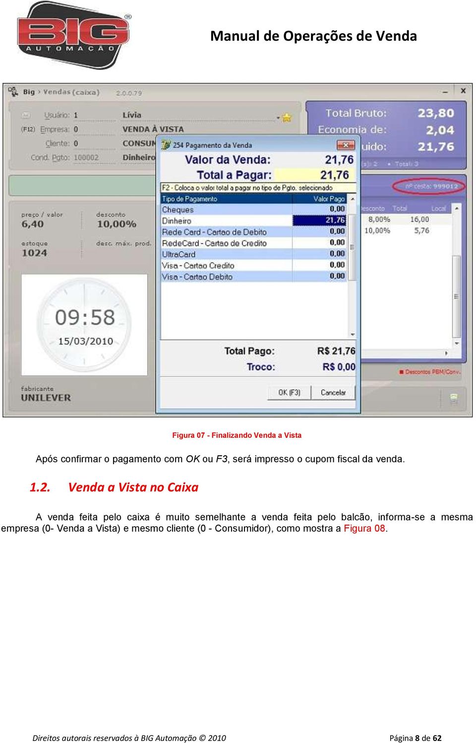 Venda a Vista no Caixa A venda feita pelo caixa é muito semelhante a venda feita pelo balcão,