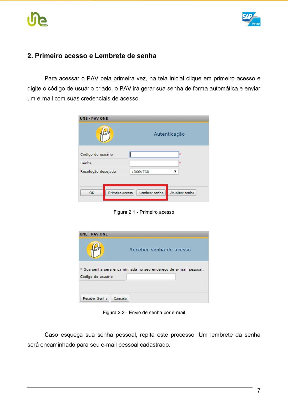 suas credenciais de acesso. Figura 2.1 - Primeiro acesso Figura 2.