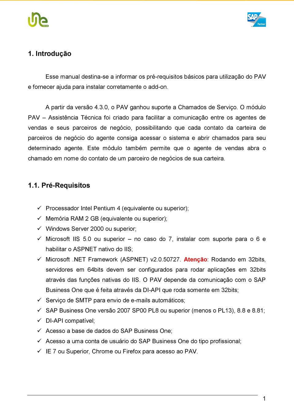 O módulo PAV Assistência Técnica foi criado para facilitar a comunicação entre os agentes de vendas e seus parceiros de negócio, possibilitando que cada contato da carteira de parceiros de negócio do