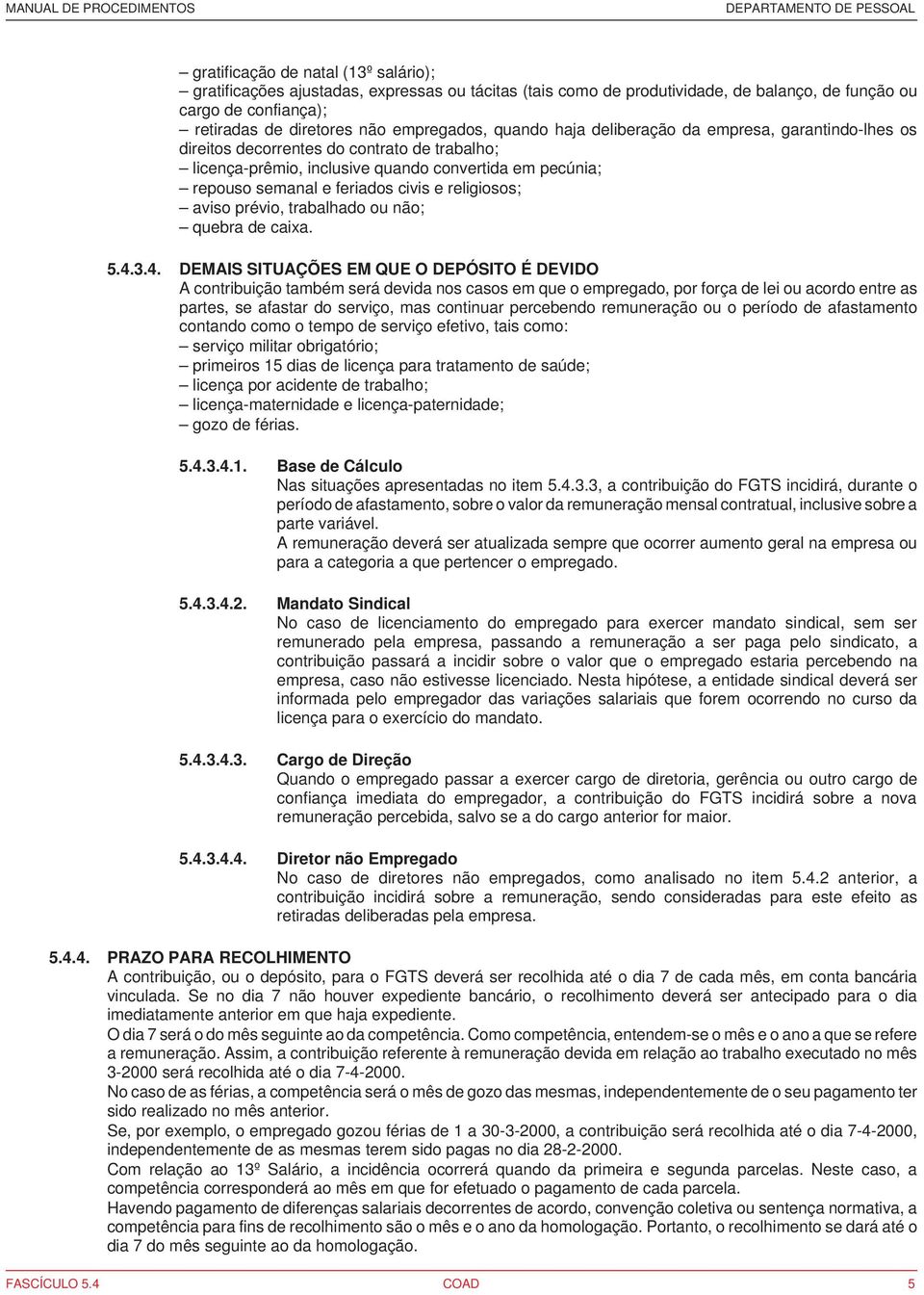 religiosos; aviso prévio, trabalhado ou não; quebra de caixa. 5.4.