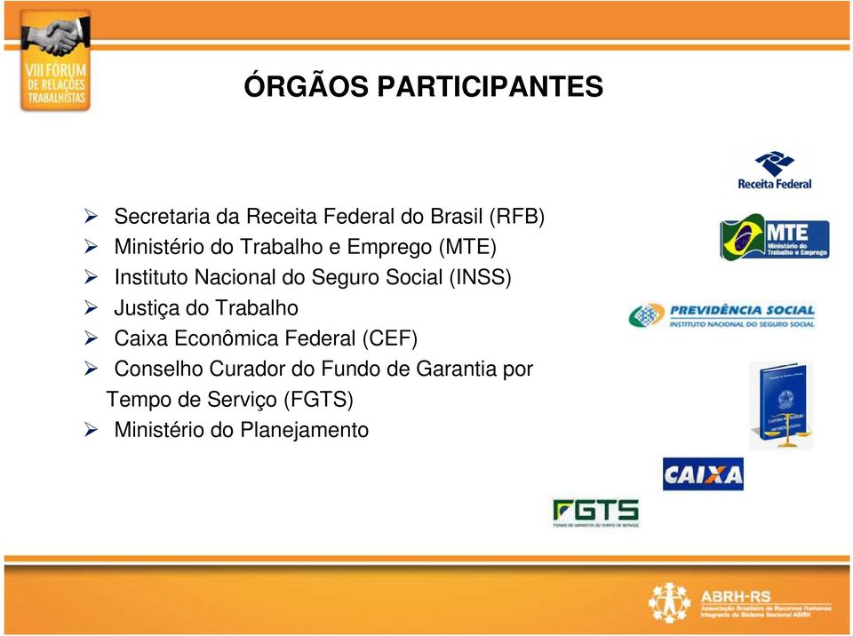 Social (INSS) Justiça do Trabalho Caixa Econômica Federal (CEF) Conselho