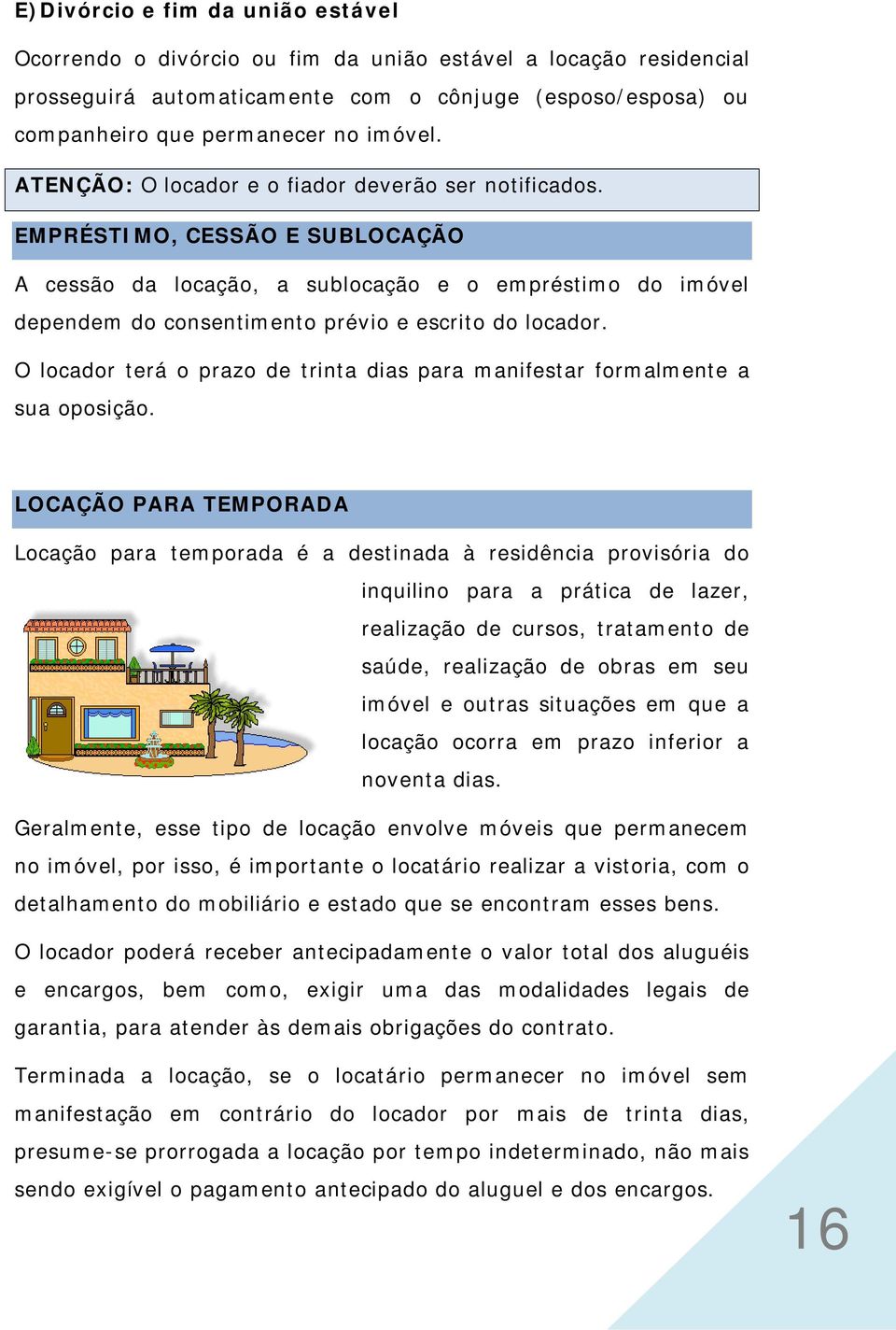 O locador terá o prazo de trinta dias para manifestar formalmente a sua oposição.