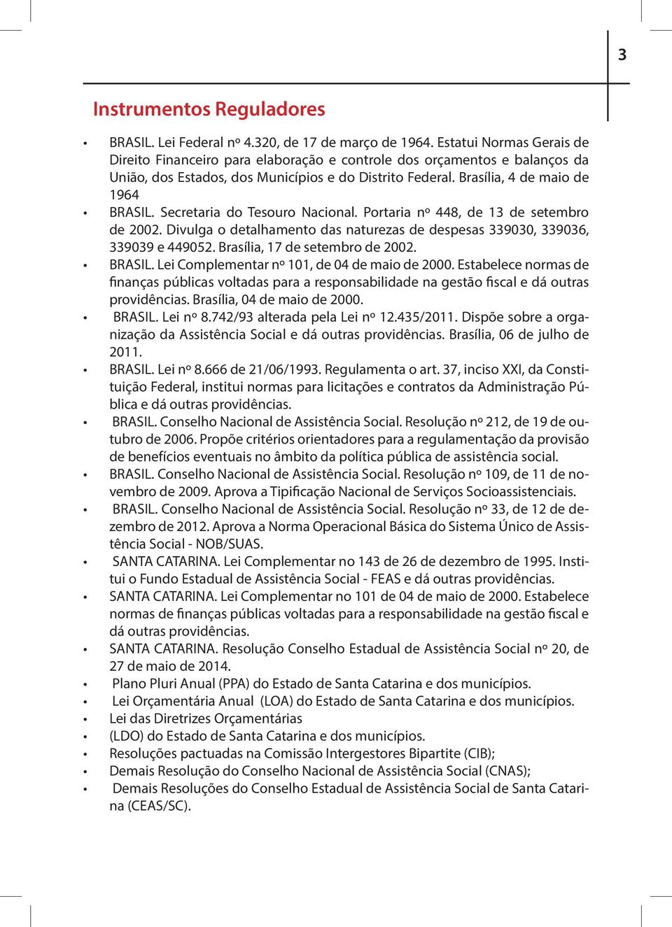 Secretaria do Tesouro Nacional. Portaria nº 448, de 13 de setembro de 2002. Divulga o detalhamento das naturezas de despesas 339030, 339036, 339039 e 449052. Brasília, 17 de setembro de 2002. BRASIL.