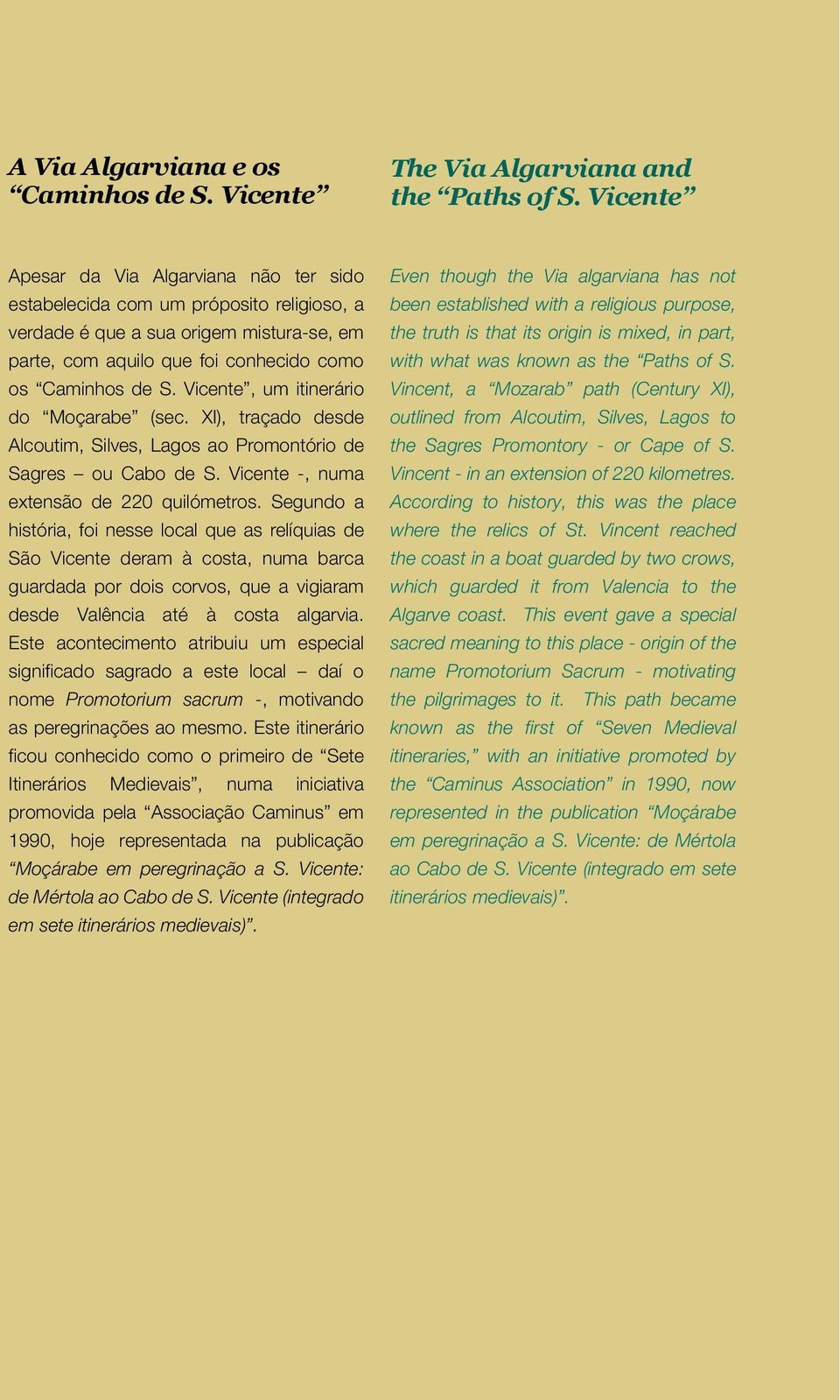 Vicente, um itinerário do Moçarabe (sec. XI), traçado desde Alcoutim, Silves, Lagos ao Promontório de Sagres ou Cabo de S. Vicente -, numa extensão de 220 quilómetros.