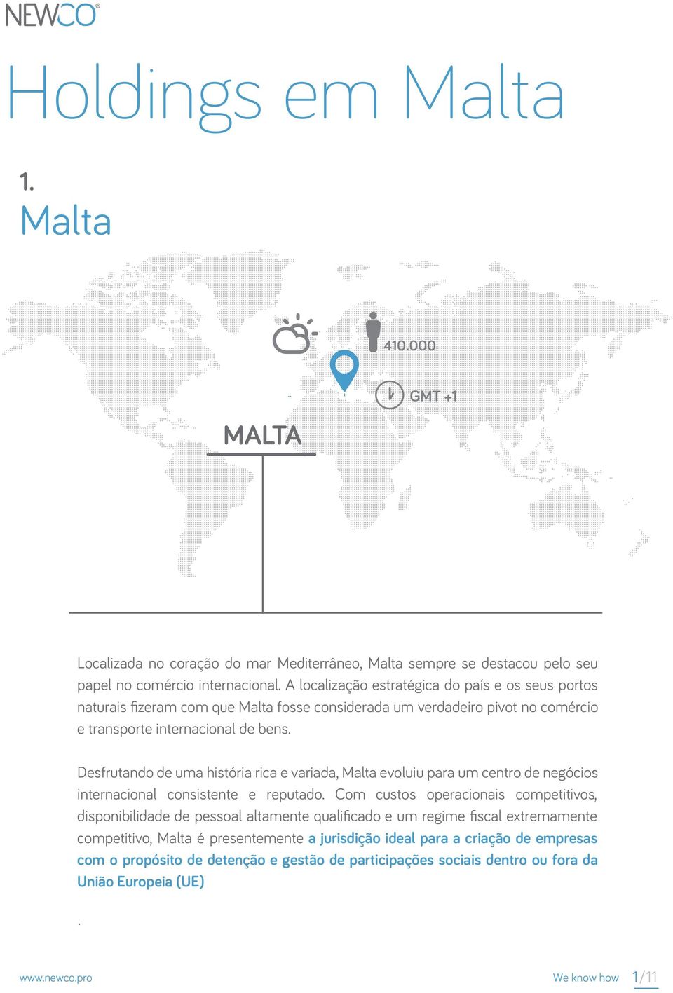 Desfrutando de uma história rica e variada, Malta evoluiu para um centro de negócios internacional consistente e reputado.