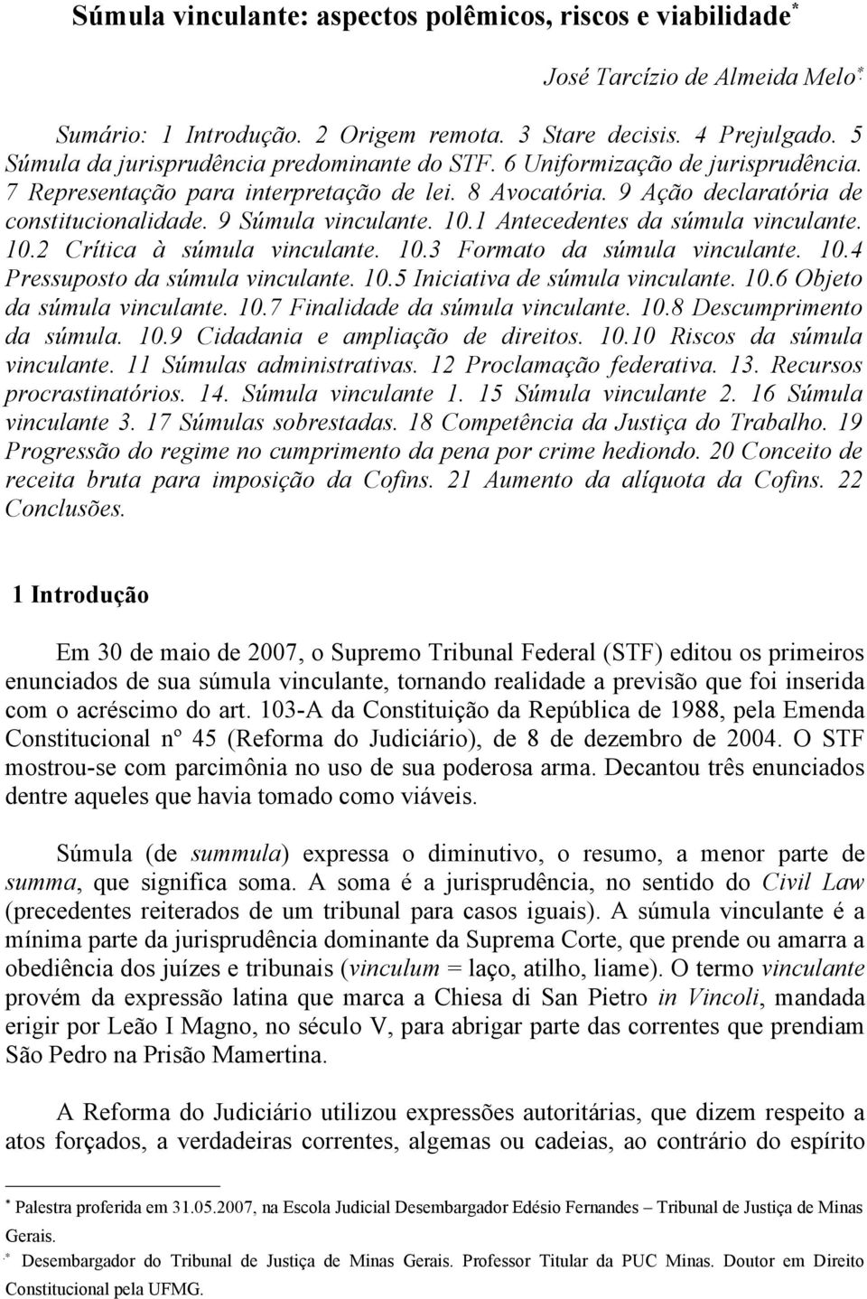 9 Súmula vinculante. 10.1 Antecedentes da súmula vinculante. 10.2 Crítica à súmula vinculante. 10.3 Formato da súmula vinculante. 10.4 Pressuposto da súmula vinculante. 10.5 Iniciativa de súmula vinculante.