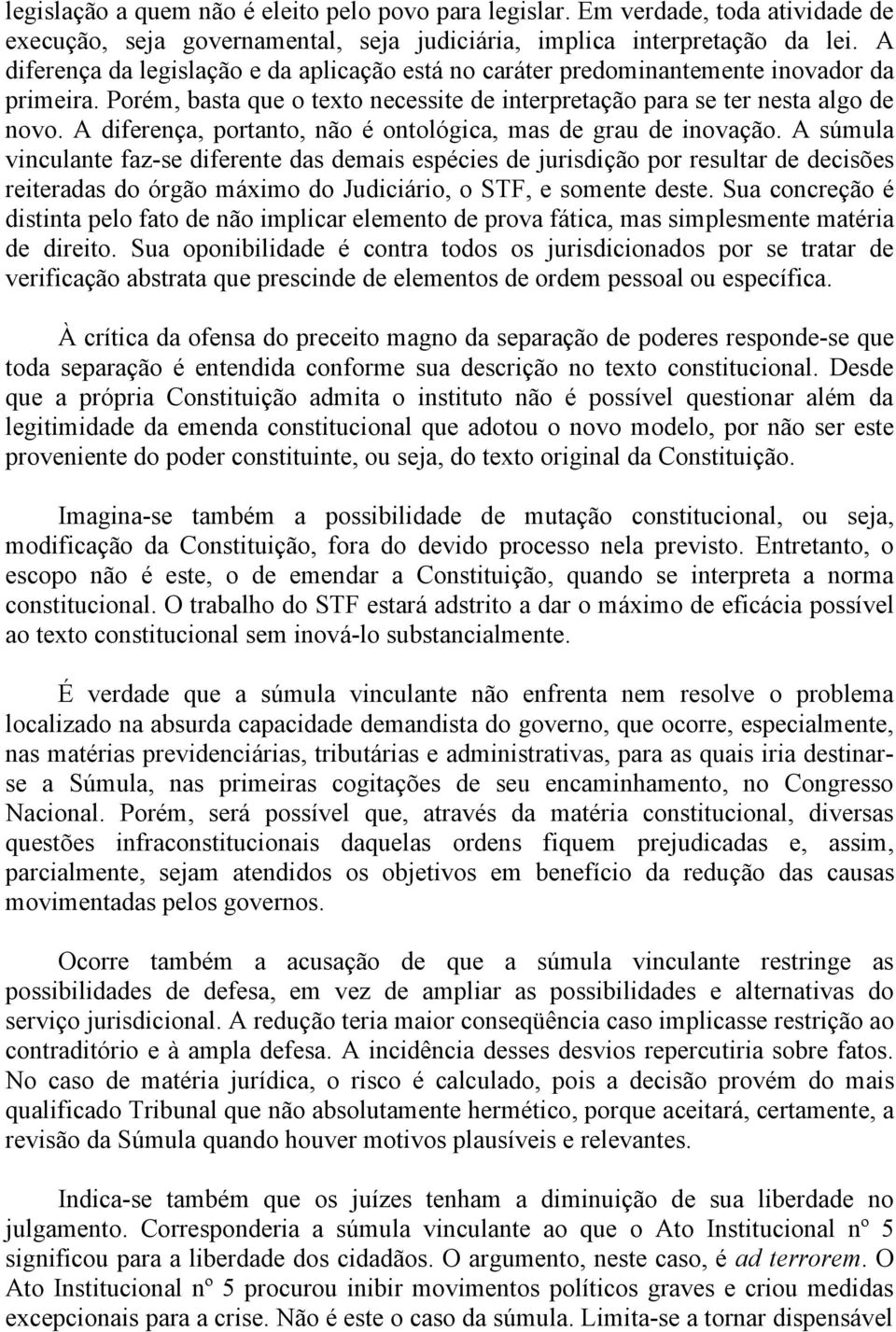 A diferença, portanto, não é ontológica, mas de grau de inovação.