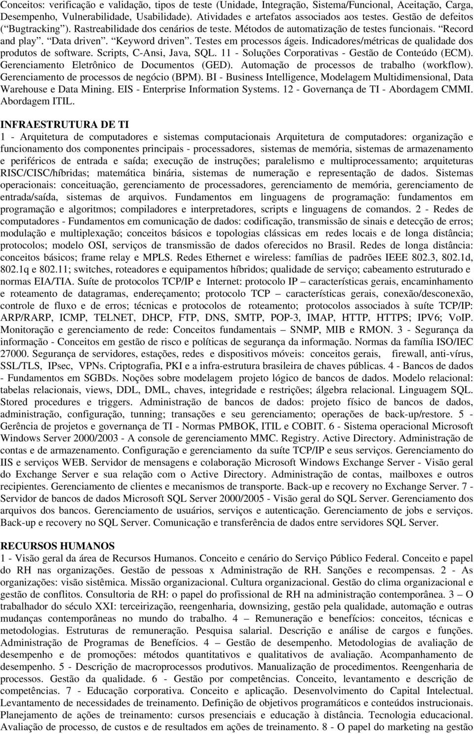 Indicadores/métricas de qualidade dos produtos de software. Scripts, C-Ansi, Java, SQL. 11 - Soluções Corporativas - Gestão de Conteúdo (ECM). Gerenciamento Eletrônico de Documentos (GED).