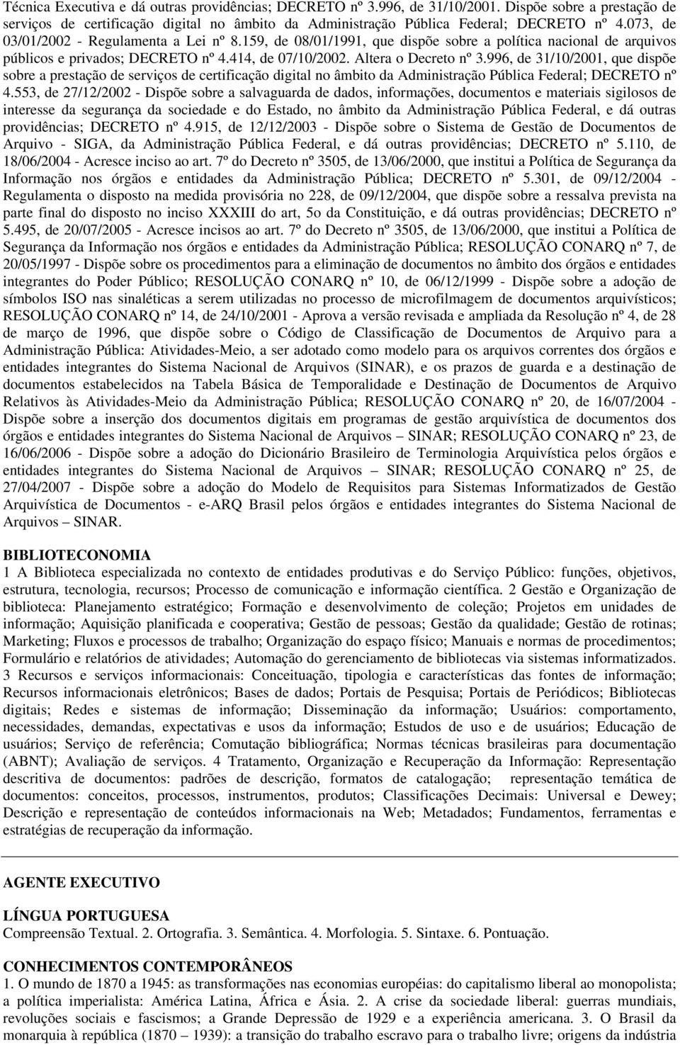 996, de 31/10/2001, que dispõe sobre a prestação de serviços de certificação digital no âmbito da Administração Pública Federal; DECRETO nº 4.